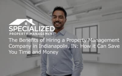 The Benefits of Hiring a Property Management Company: How it Can Save You Time and Money