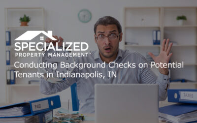 Conducting Background Checks on Potential Tenants in Indianapolis, IN