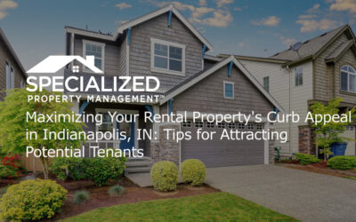Maximizing Your Rental Property’s Curb Appeal in Indianapolis, IN: Tips for Attracting Potential Tenants