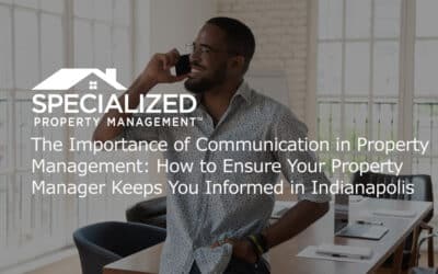The Importance of Communication in Property Management: How to Ensure Your Property Manager Keeps You Informed