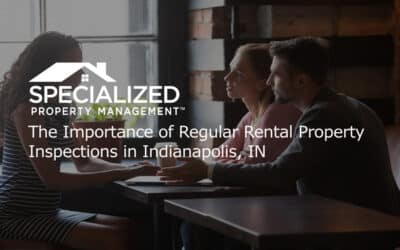 The Importance of Regular Rental Property Inspections in Indianapolis, IN