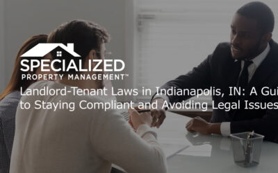 Landlord-Tenant Laws in Indianapolis, IN: A Guide to Staying Compliant and Avoiding Legal Issues