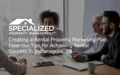Creating a Rental Property Marketing Plan: Essential Tips for Achieving Rental Success in Indianapolis, IN