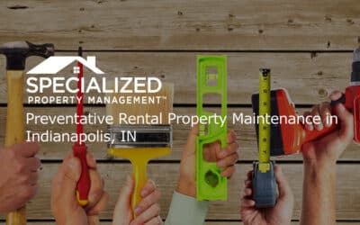 Preventative Rental Property Maintenance in Indianapolis, IN