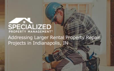 Addressing Larger Rental Property Repair Projects in Indianapolis, IN