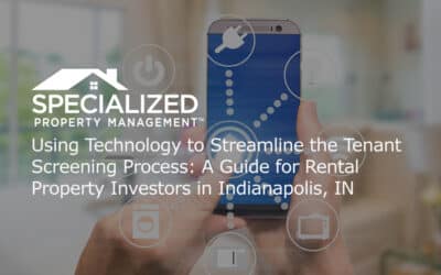 Using Technology to Streamline the Tenant Screening Process: A Guide for Rental Property Investors in Indianapolis, IN