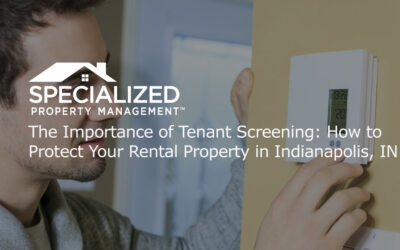 The Importance of Tenant Screening: How to Protect Your Rental Property in Indianapolis, IN