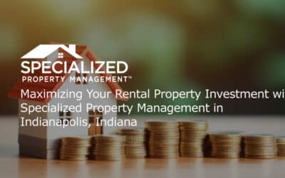 Maximizing Your Rental Property Investment with Specialized Property Management